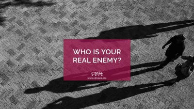 Who is Your Real Enemy? - CBN Asia | Proclaiming Christ and Transforming Lives through Media, Prayer Counseling, Humanitarian, and Missionary Training