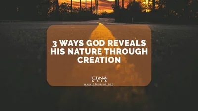 3 Ways God Reveals His Nature Through Creation - CBN Asia | Proclaiming Christ and Transforming Lives through Media, Prayer Counseling, Humanitarian, and Missionary Training
