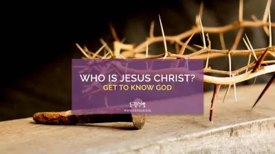Who is Jesus Christ? Get to Know God - CBN Asia | Proclaiming Christ and Transforming Lives through Media, Prayer Counseling, Humanitarian, and Missionary Training