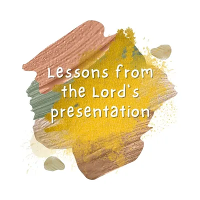 Lessons from the Lord’s presentation