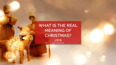 What is the Real Meaning of Christmas?