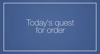 Today’s quest for order