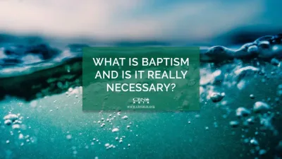 What is Baptism and Is It Really Necessary? - CBN Asia | Proclaiming Christ and Transforming Lives through Media, Prayer Counseling, Humanitarian, and Missionary Training