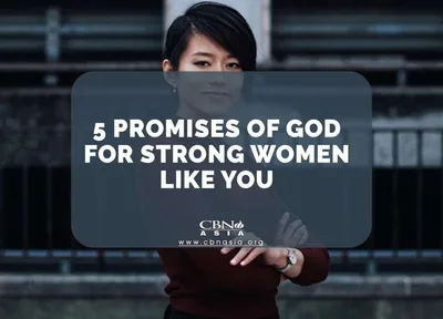 5 Promises of God for Strong Women Like You - CBN Asia | Proclaiming Christ and Transforming Lives through Media, Prayer Counseling, Humanitarian, and Missionary Training