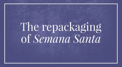 The repackaging of Semana Santa