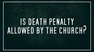 Is Death Penalty allowed by the Church?