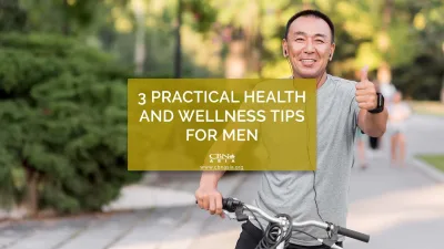 3 Practical Health and Wellness Tips for Men