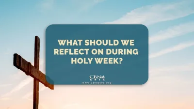 What Should We Reflect on During Holy Week?