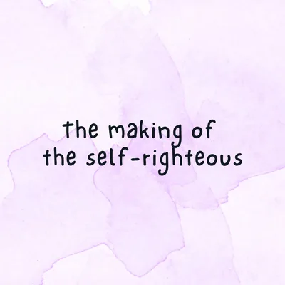 The making of the self-righteous