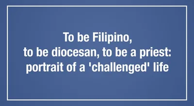 To be Filipino, to be diocesan, to be a priest: portrait of a ‘challenged’ life