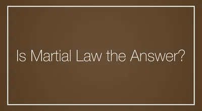 Is Martial Law the Answer?