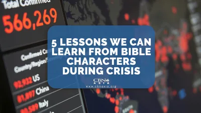 5 Lessons We Can Learn from Bible Characters During Crisis - CBN Asia | Proclaiming Christ and Transforming Lives through Media, Prayer Counseling, Humanitarian, and Missionary Training