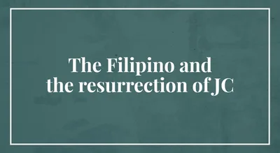 The Filipino and the resurrection of JC