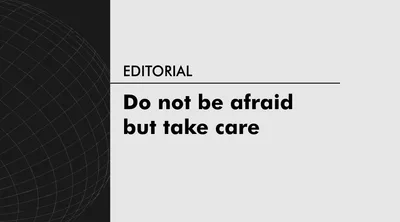Do not be afraid but take care