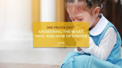 One Prayer Away: Answering the What, Why, and How of Prayer - CBN Asia | Proclaiming Christ and Transforming Lives through Media, Prayer Counseling, Humanitarian, and Missionary Training