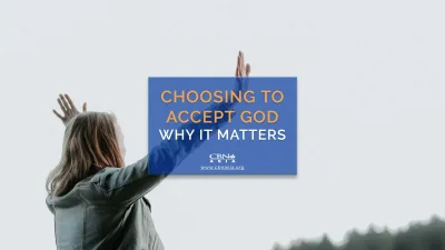 Choosing to Accept God | Why it Matters - CBN Asia | Proclaiming Christ and Transforming Lives through Media, Prayer Counseling, Humanitarian, and Missionary Training