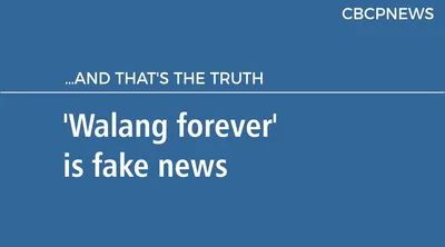 ‘Walang forever’ is fake news