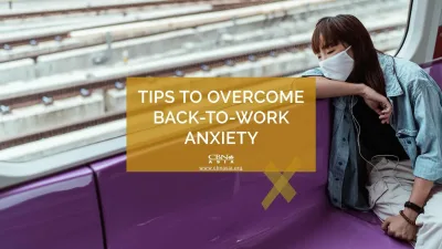 5 Tips to Overcome Back-to-Work Anxiety