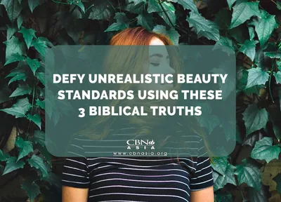 Defy Unrealistic Beauty Standards Using these 3 Biblical Truths - CBN Asia | Proclaiming Christ and Transforming Lives through Media, Prayer Counseling, Humanitarian, and Missionary Training