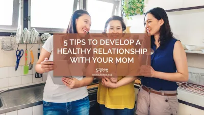 5 Tips to Develop a Healthy Relationship with Your Mom