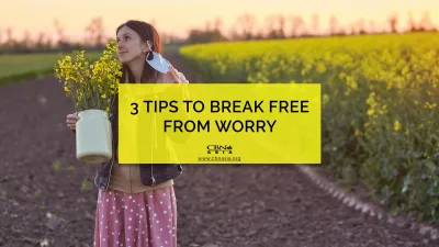 3 Tips to Break Free from Worry - CBN Asia | Proclaiming Christ and Transforming Lives through Media, Prayer Counseling, Humanitarian, and Missionary Training