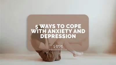 5 Ways to Cope with Anxiety and Depression - CBN Asia | Proclaiming Christ and Transforming Lives through Media, Prayer Counseling, Humanitarian, and Missionary Training