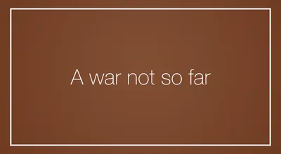 A war not so far