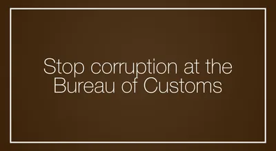 Stop corruption at the Bureau of Customs