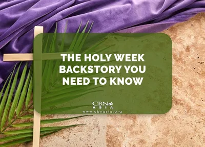The Holy Week Backstory You Need to Know - CBN Asia | Proclaiming Christ and Transforming Lives through Media, Prayer Counseling, Humanitarian, and Missionary Training
