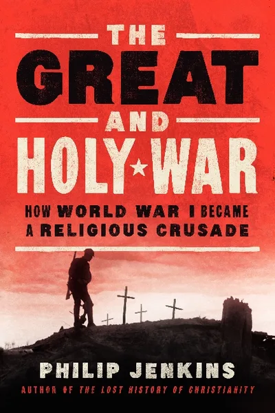 Important Religious Aspects of World War I Have Been Ignored, Argues Scholar in New Book, 'The Great and Holy War'