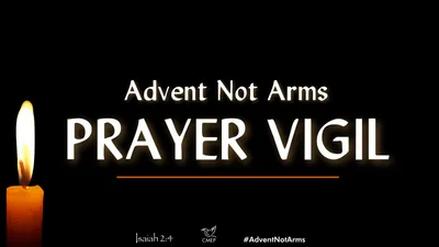 ‘Advent Not Arms’ Prayer Vigil Presses for Peace in the Middle East