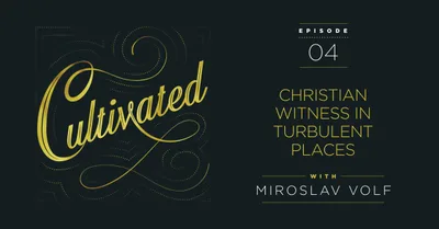 Miroslav Volf on Christian Witness in Turbulent Places