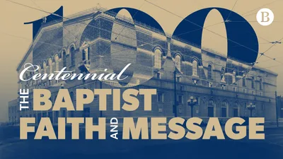 FIRST-PERSON: 100 years of faithful guardrails in the BF&M | Baptist Press