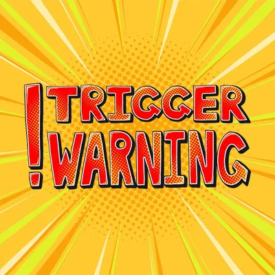 The ultimate trigger warning
