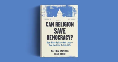 “Can Religion Save Democracy”? Yes, But Not Like This.