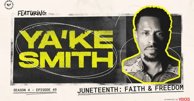 Juneteenth: Faith and Freedom with Ya’Ke Smith