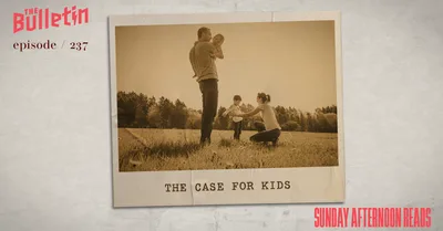 Sunday Afternoon Reads: The Case for Kids
