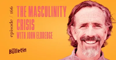 The Masculinity Crisis with John Eldredge