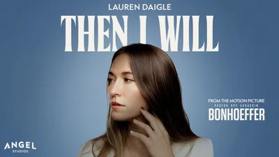 Lauren Daigle’s Anthem 'Then I Will' Brings Bonhoeffer’s Faith, Sacrifice to Life in New Film (Exclusive)